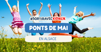 Idées de sorties en famille en Alsace pour les ponts du 1er mai, le week-end du 8 mai, le pont de l’Ascension ou la Pentecôte !
