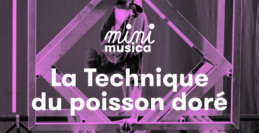 FESTIVAL MINI MUSICA : "La technique du poisson doré", spectacle en famille - Pôle Sud à Strasbourg